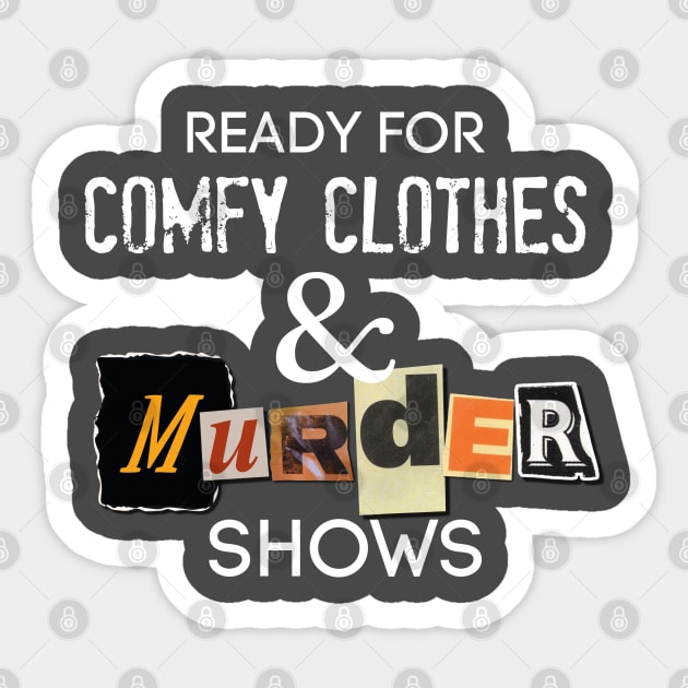 Comfy Clothes & MURDER SHOWS Sticker by David Hurd Designs